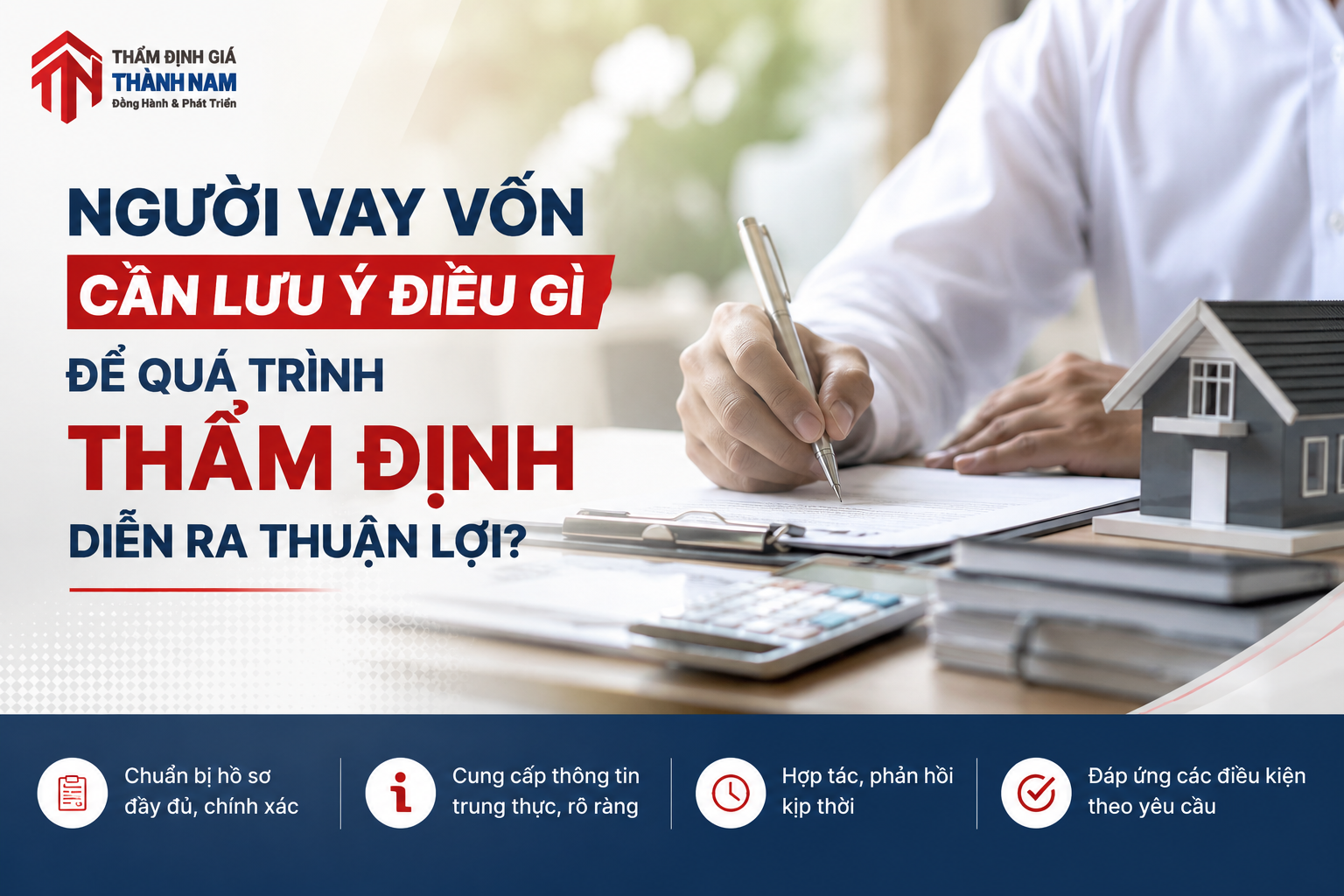 Người vay vốn cần lưu ý điều gì để quá trình thẩm định diễn ra thuận lợi?