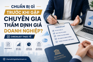 Chuẩn Bị Gì Trước Khi Gặp Chuyên Gia Thẩm Định Giá Doanh Nghiệp? Checklist Thực Tế