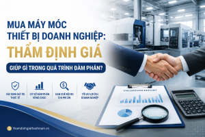 Mua Máy Móc Thiết Bị Doanh Nghiệp: Thẩm Định Giá Giúp Gì Trong Quá Trình Đàm Phán?