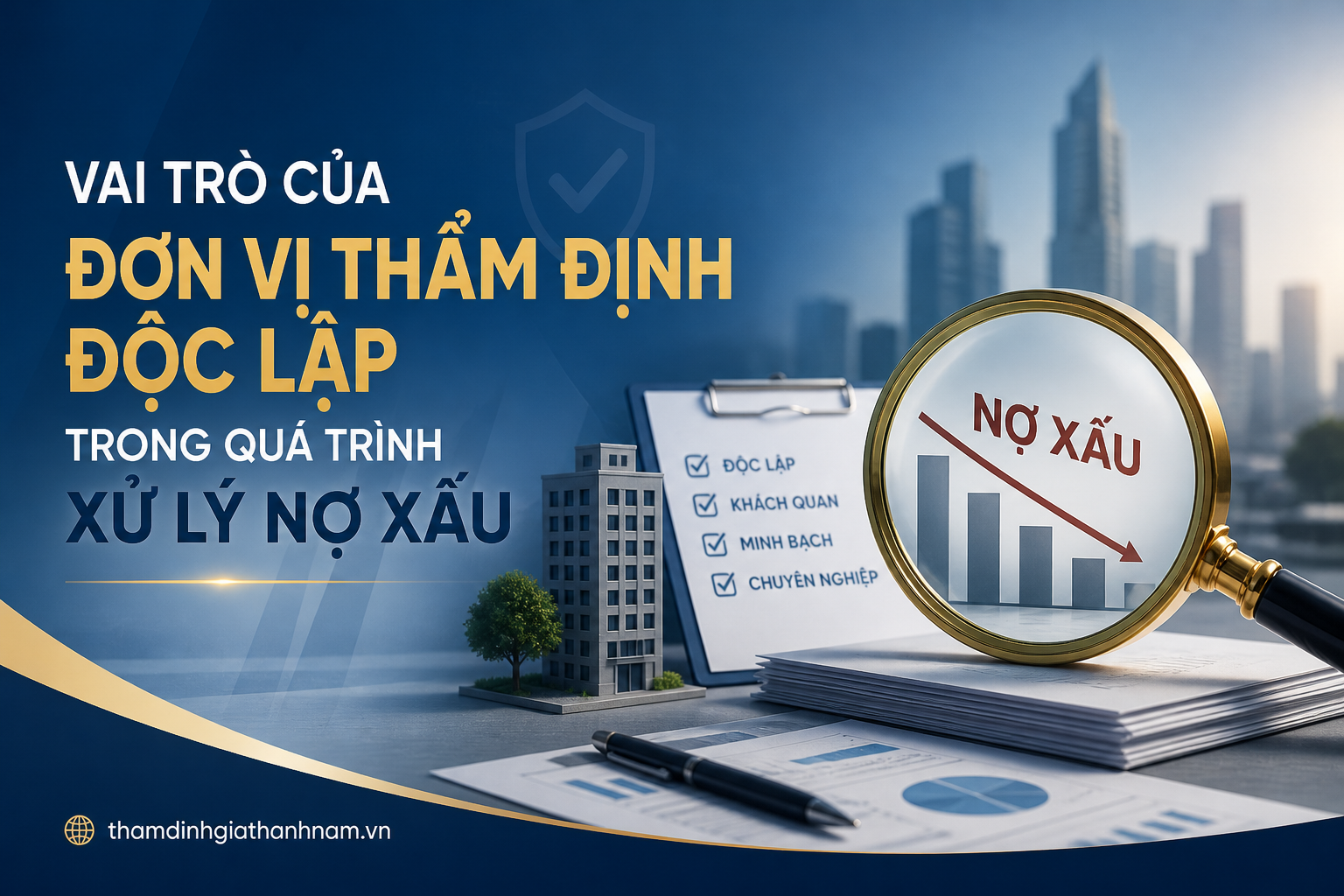 Vai Trò Của Đơn Vị Thẩm Định Độc Lập Trong Quá Trình Xử Lý Nợ Xấu